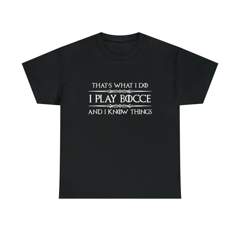 Bocce Ball Player Shirt - I Play Bocce Ball & I Know Things Bocce Ball Player Shirt - I Play Bocce Ball & I Know Things