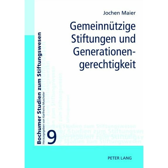 Bochumer Studien Zum Stiftungswesen Gemeinnuetzige Stiftungen und Generationengerechtigkeit: Moeglichkeiten und Grenzen ihrer Einbeziehung in eine generatio, Book 9, (Hardcover)