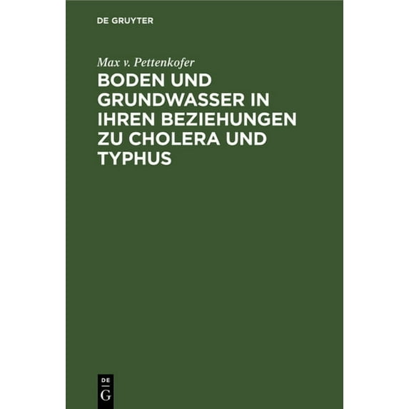 Boden Und Grundwasser in Ihren Beziehungen Zu Cholera Und Typhus: Erwiederung Auf Rudolph Virchow's Hygienische Studie ", (Hardcover)