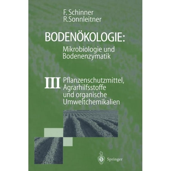 Bodenökologie: Mikrobiologie Und Bodenenzymatik Band III: Pflanzenschutzmittel, Agrarhilfsstoffe Und Organische Umweltch, (Paperback)