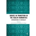 thumbnail image 1 of Bodies in Transition in the Health Humanities: Representations of Corporeality, (Paperback), 1 of 1