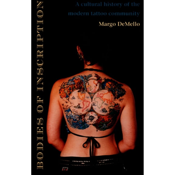 Pre-Owned Bodies of Inscription : A Cultural History of the Modern Tattoo Community (Paperback) 9780822324676