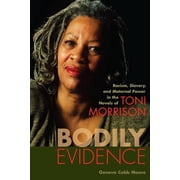 Bodily Evidence Racism, Slavery, and Maternal Power in the Novels of Toni Morrison, Paperback