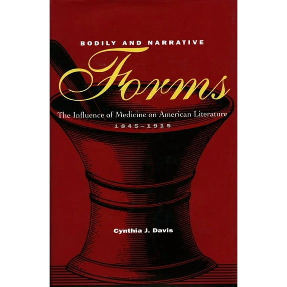 Bodily and Narrative Forms : The Influence of Medicine on American Literature, 1845-1915 (Hardcover)