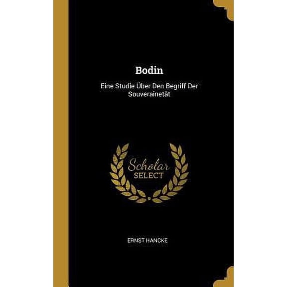 Bodin: Eine Studie ber Den Begriff Der Souverainett German Edition Hardcover 027013171X 9780270131710 Ernst Hancke