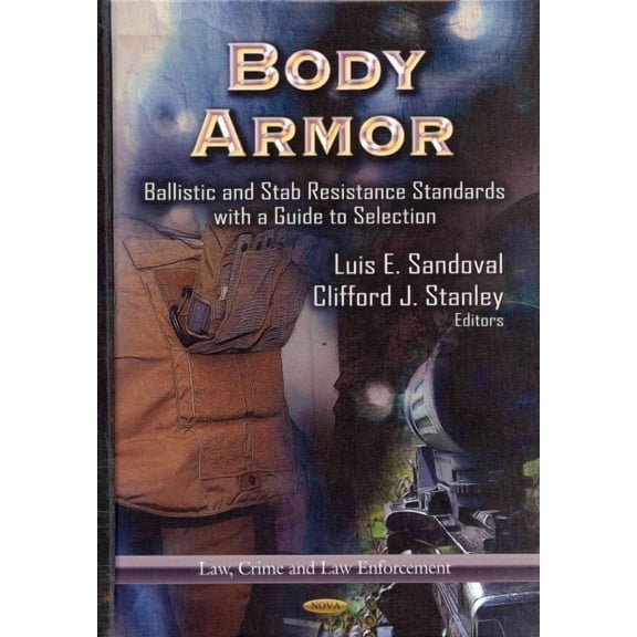 Body Armor : Ballistic and Stab Resistance Standards With a Guide to Selection