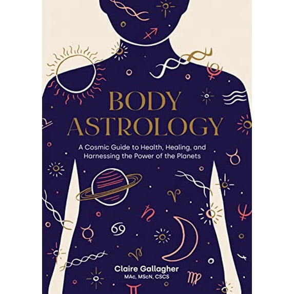 Pre-Owned Body Astrology : A Cosmic Guide to Health, Healing, and Harnessing the Power of the Planets (Hardcover) 9781611808421