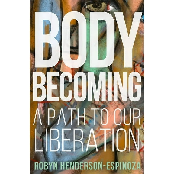 Body Becoming: A Path to Our Liberation, (Hardcover)