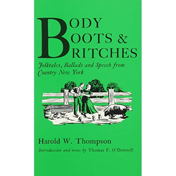 Pre-Owned Body, Boots, and Britches: Folktales, Ballads and Speech from Country New York (Paperback) 0815601603 9780815601609