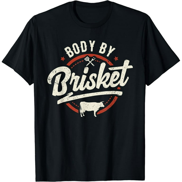 Body By Brisket Backyard Cookout Bbq Grill T-Shirt Body By Brisket Backyard Cookout Bbq Grill T-Shirt