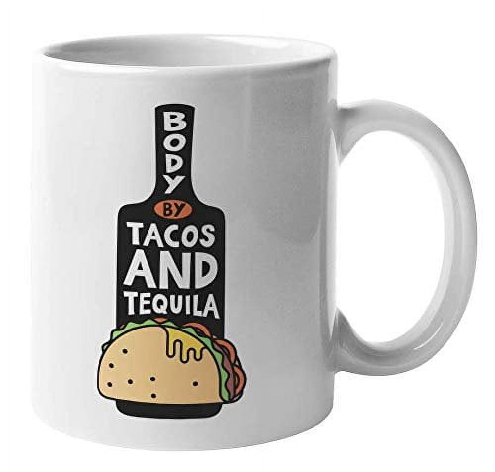 Body By Tacos & Tequila Funny Novelty Sayings Coffee & Tea Gift Mug Cup