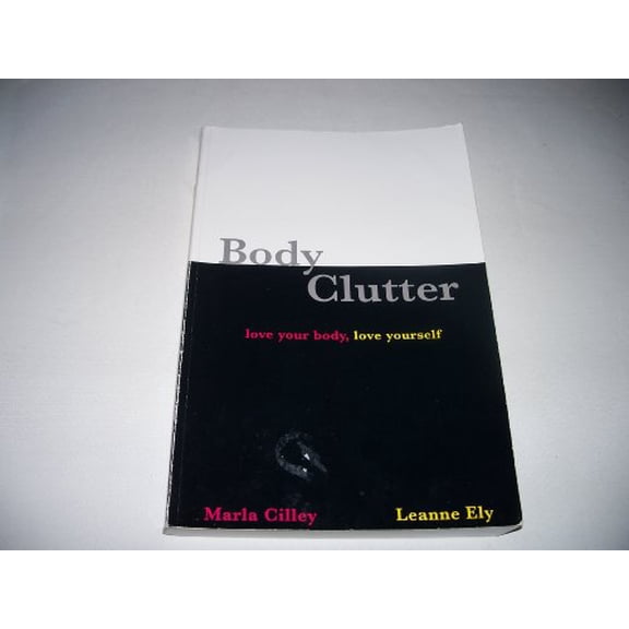 Pre-Owned Body Clutter : Love Your Body, Love Yourself 9780971855106