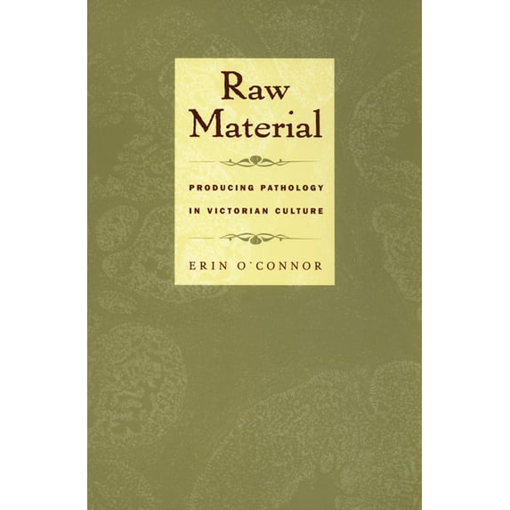 Body, Commodity, Text Raw Material: Producing Pathology in Victorian Culture, (Paperback)