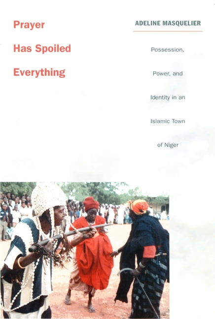 Body, Commodity, Text: Studies of Object Prayer Has Spoiled Everything: Possession, Power, and Identity in an Islamic Town of Niger, (Paperback)