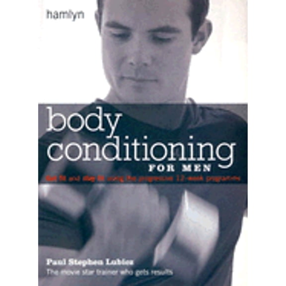 Pre-Owned Body Conditioning for Men: Get Fit and Stay Fit Using the Progressive 12-Week Programme (Paperback) 0600610055 9780600610052