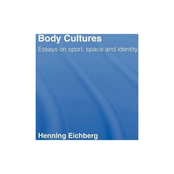 Body Cultures: Essays on Sport, Space & Identity by Henning Eichberg, (Hardcover)