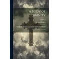 thumbnail image 1 of A Body of Divinity : Wherein the Doctrines of the Christian Religion Are Explained and Defended, Being the Substance of Several Lectures On the Assembly's Larger Catechism; Volume 2 (Paperback), 1 of 1