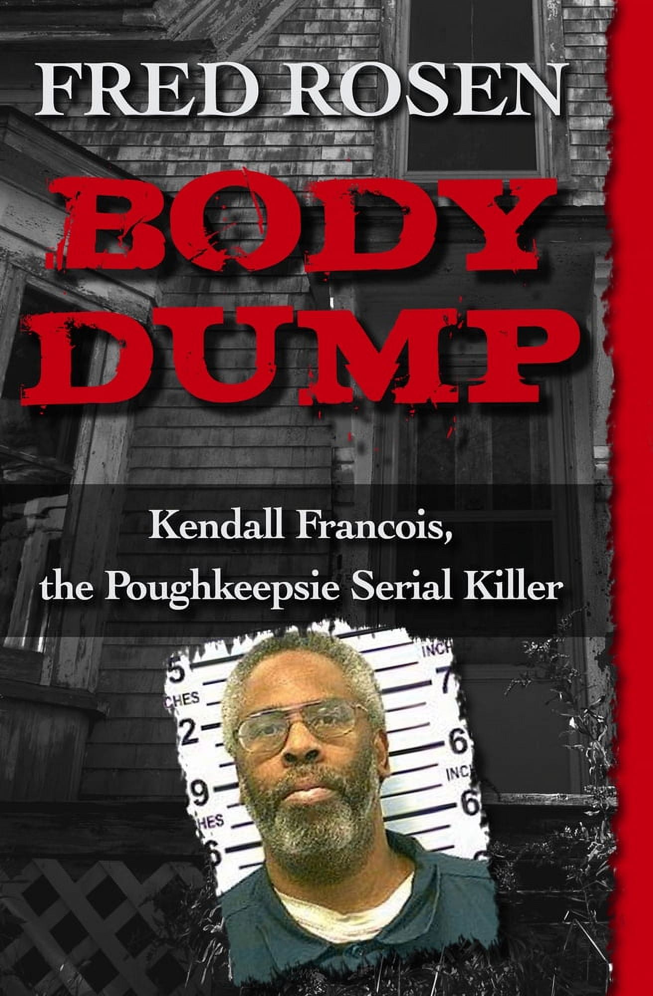 FRED ROSEN Body Dump : Kendall Francois, the Poughkeepsie Serial Killer (Paperback)