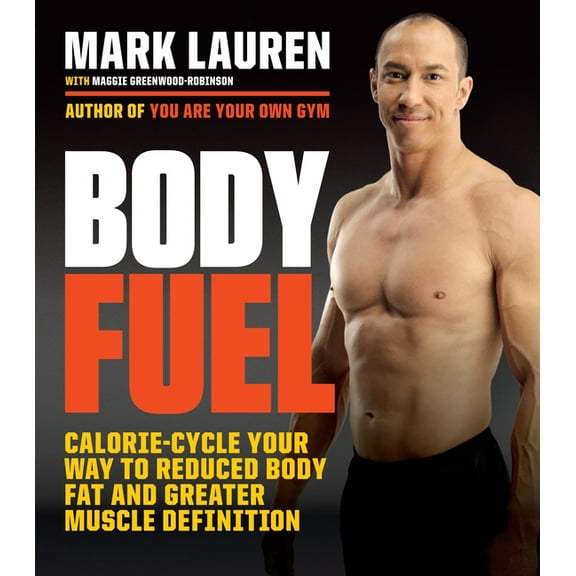 Body Fuel: Calorie-Cycle Your Way to Reduced Body Fat and Greater Muscle Definition, (Paperback)