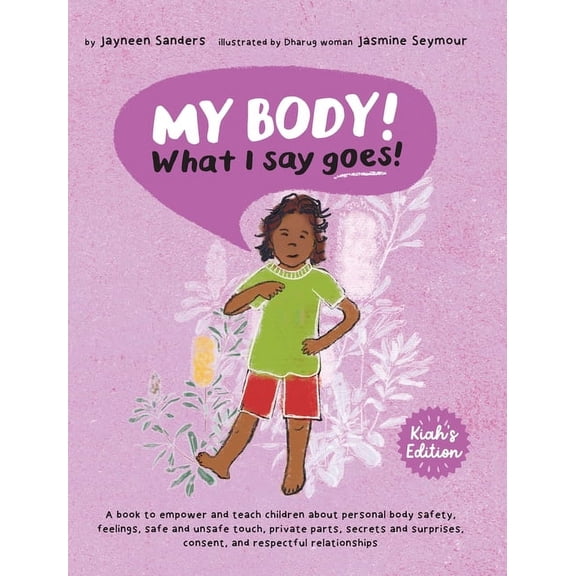 My Body! What I Say Goes! Kiah's Edition: Teach children about body safety, safe and unsafe touch, private parts, consen, (Hardcover)