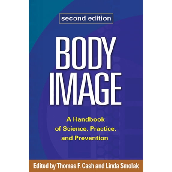 Pre-Owned Body Image : A Handbook of Science, Practice, and Prevention, Hardcover by Cash, Thomas F. (EDT); Smolak, Linda (EDT), ISBN 1609181824, ISBN-13 9781609181826