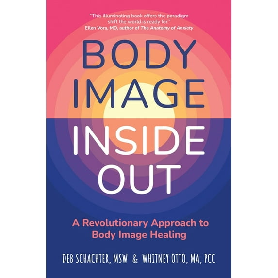 Body Image Inside Out: A Revolutionary Approach to Body Image Healing, (Paperback)