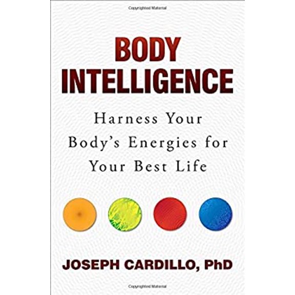 Pre-Owned Body Intelligence: Harness Your Body's Energies for Your Best Life (Hardcover) 1582705186 9781582705187