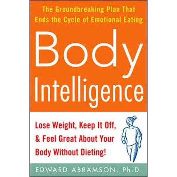 Pre-Owned Body Intelligence: Lose Weight, Keep It Off, and Feel Great about Your Body Without Dieting! (Paperback) 0071479139 9780071479134