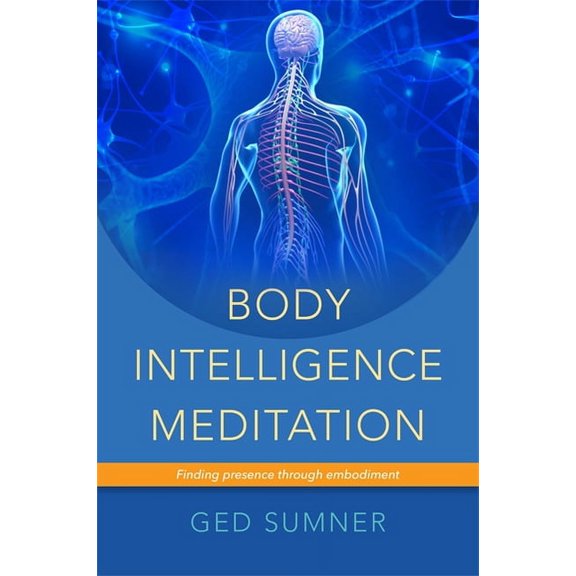 Body Intelligence Meditation: Finding Presence Through Embodiment, (Paperback)