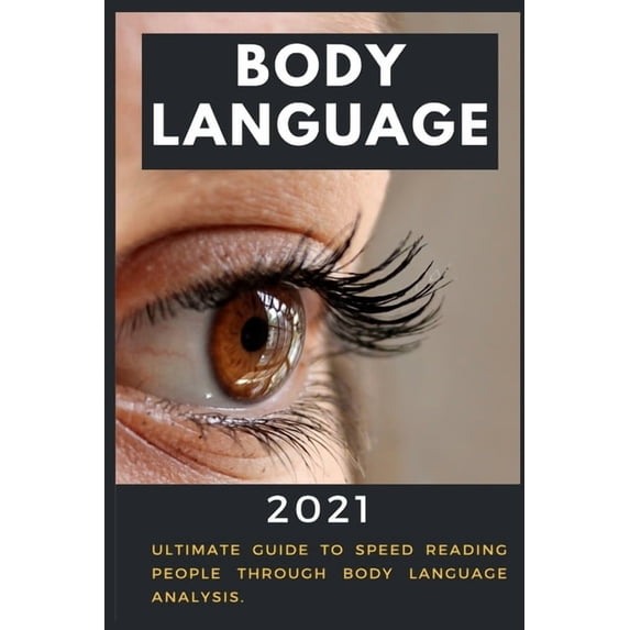 Body Language: 2021 Ultimate Guide to Speed Reading People through Body ...