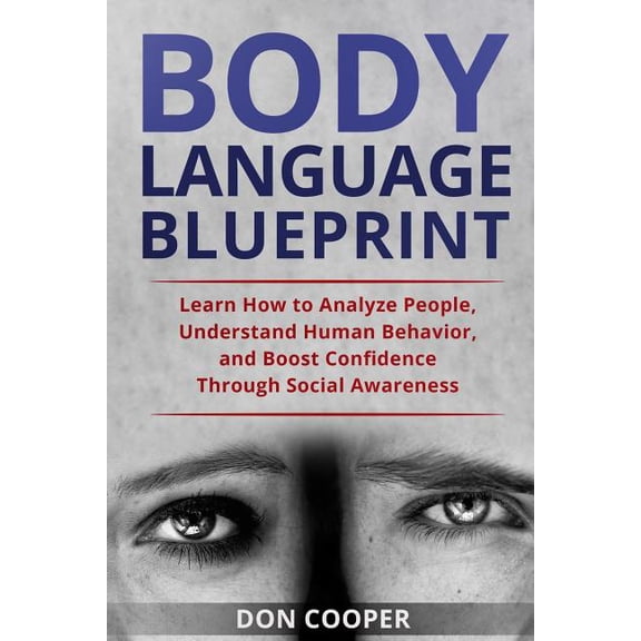Body Language Blueprint: Learn How to Analyze People, Understand Human Behavior, and Boost Confidence Through Social Awareness Body Language for beginners, Basic human behavior, Speed Rea 1790628644