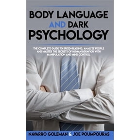 Dark Psychology Mastery: Body Language and Dark Psychology: : The Complete Guide to Speed-Reading, Analyze People and Master the Secrets of Human Behavior with Manipulation and Mind Control (Paperback