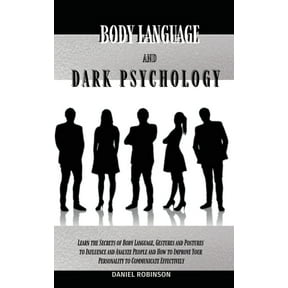 Body Language and Dark Psychology: Learn the Secrets of Body Language, Gestures and Postures to Influence and Analyze People and How to Improve Your Personality to Communicate Effectively (Hardcover)