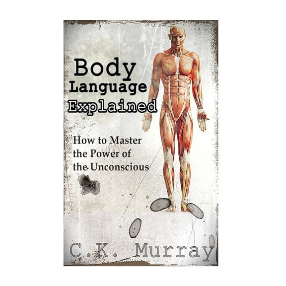 Body Language Explained : How to Master the Power of the Unconscious (Paperback)