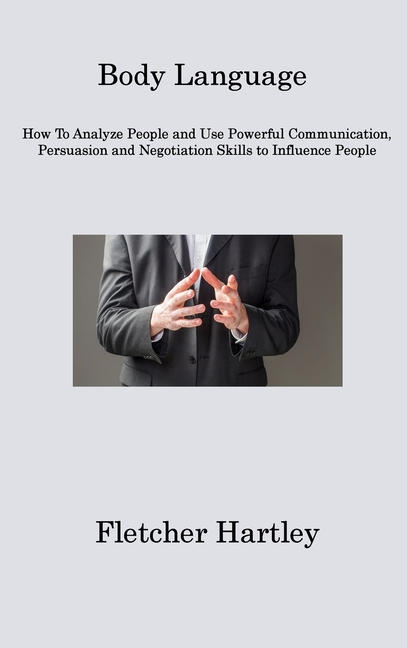 Body Language: How To Analyze People and Use Powerful Communication ...