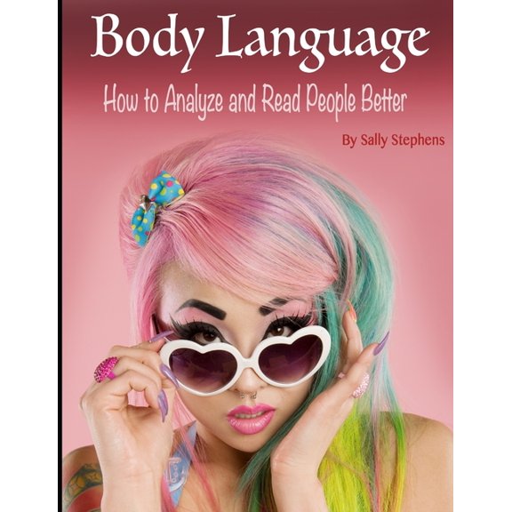 Body Language: How to Analyze and Read People Better Paperback 1657775461 9781657775466 Sally Stephens