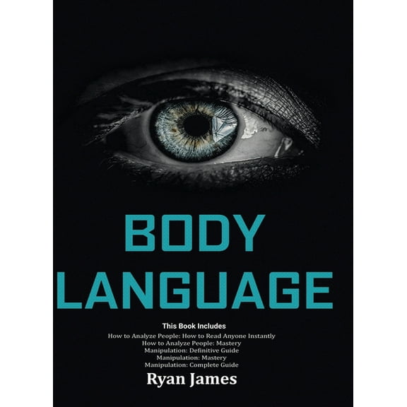 Body Language: Master The Psychology and Techniques Behind How to Analyze People Instantly and Influence Them Using Body, (Hardcover)