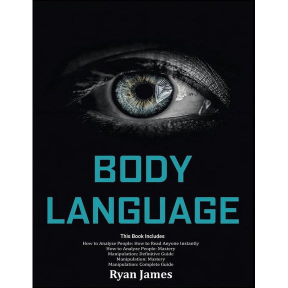 Body Language: Master The Psychology and Techniques Behind How to Analyze People Instantly and Influence Them Using Body Language, Subliminal Persuasion, NLP and Covert Manipulation (Paperback)