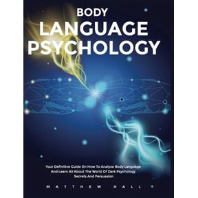 Body Language Psychology: Your Definitive Guide On How To Analyze Body Language And Learn All About The World Of Dark Ps, (Hardcover)