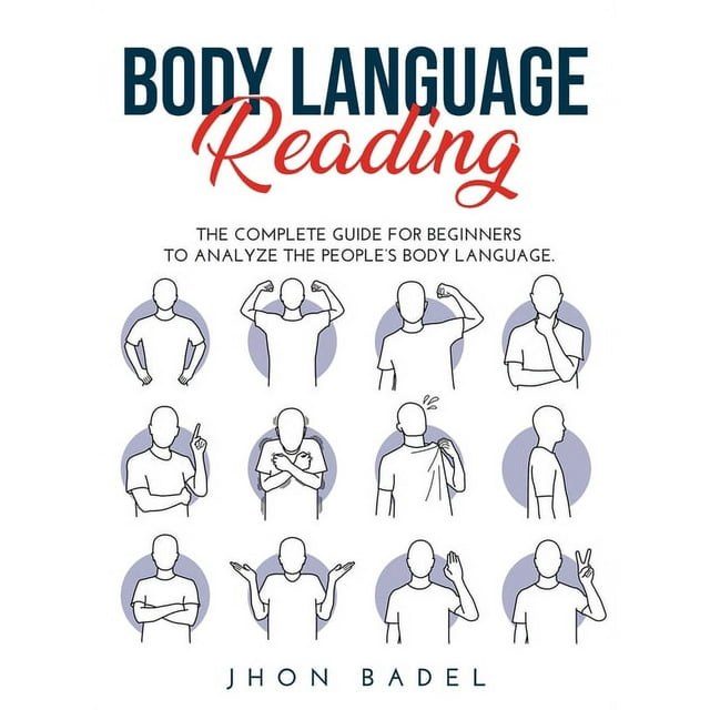 Body Language Reading The Complete Guide for Beginners to Analyze the