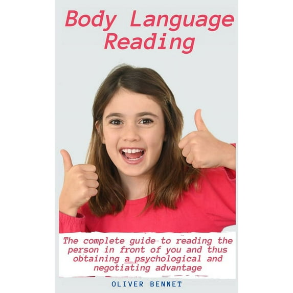 Body Language Reading: The complete guide to reading the person in front of you and thus obtaining a psychological and negotiating advantage (Hardcover)
