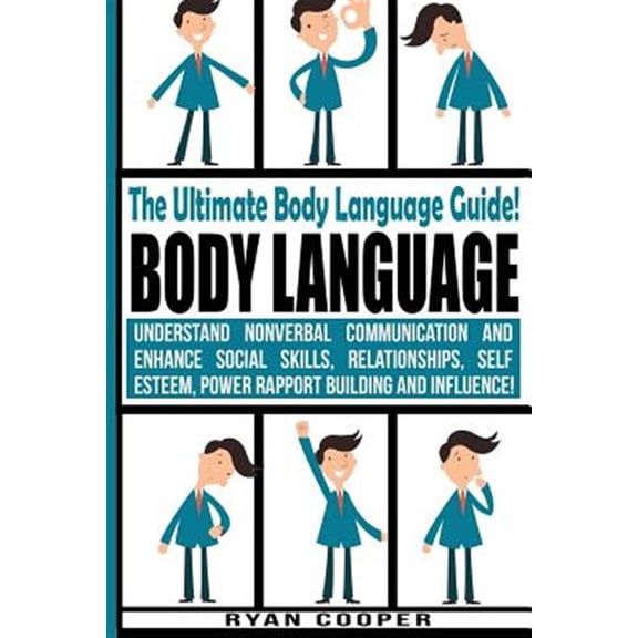 Body Language - Ryan Cooper: Understand Nonverbal Communication And Enhance Social Skills, Relationships, Self Esteem, Power Rapport Building And Influence! (Paperback)
