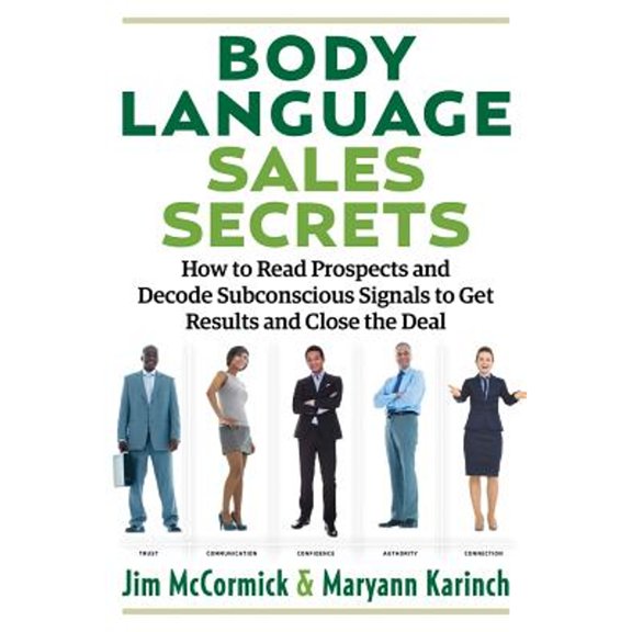 Pre-Owned Body Language Sales Secrets: How to Read Prospects and Decode Subconscious Signals to Get Results and Close the Deal (Paperback) 1632651181 9781632651181