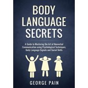 Body Language Secrets A Guide to Mastering the Art of Nonverbal Communication using Psychological Techniques, Body Lang, Paperback