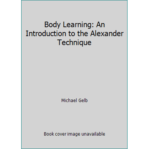 Pre-Owned Body Learning: An Introduction to the Alexander Technique (Paperback) 0906053447 9780906053447