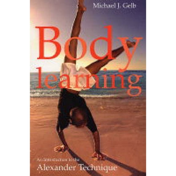 Pre-Owned Body Learning : An Introduction to the Alexander Technique (Paperback) 1854109596 9781854109590