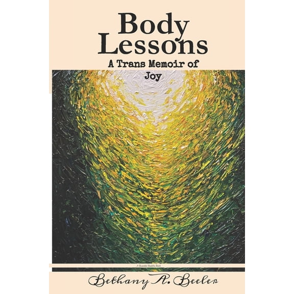 The Trans Chronicles: Body Lessons: A Trans Memoir of Joy (Paperback)