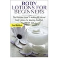 thumbnail image 1 of Body Lotions For Beginners: The Ultimate Guide to Making All Natural Body Lotions for Glowing, Youthful, Vibrant Skin (Paperback), 1 of 1