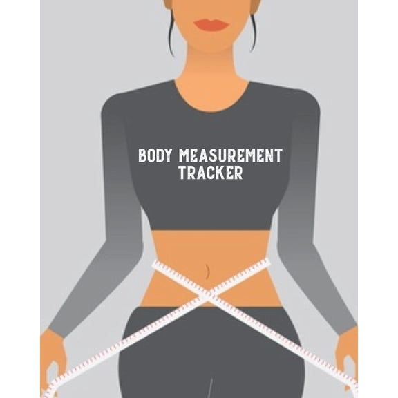Body Measurement Tracker: Log & Write Measurements, Keep Track Of Progress Notebook, Record Weight Loss For Diet, Gi, (Paperback)