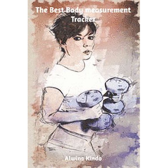 Body Measurement Tracker: The Best Body Measurement Tracker (Paperback)